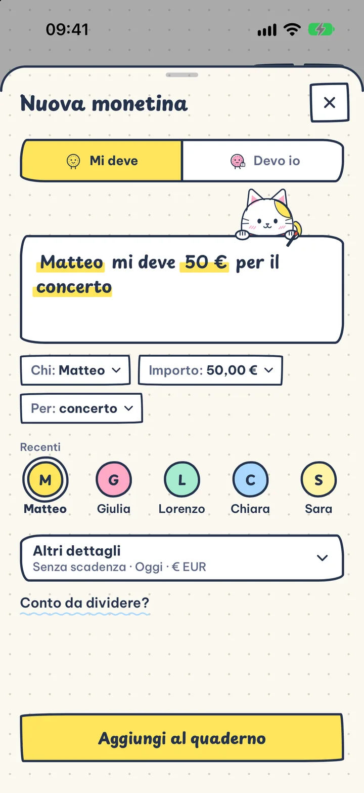 Basta una frase. Scrivi "Matteo mi deve 50 € per il concerto" ed è fatta.